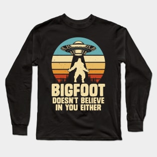 Bigfoot doesn't believe in you either Long Sleeve T-Shirt